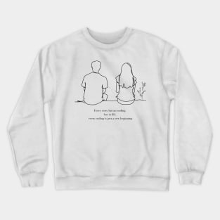 Every story has an ending, but in life, every ending is just a new beginning Crewneck Sweatshirt